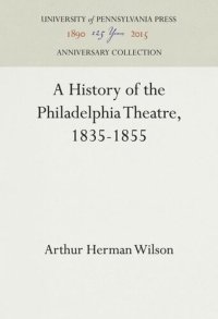 cover of the book A History of the Philadelphia Theatre, 1835-1855