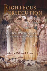 cover of the book Righteous Persecution: Inquisition, Dominicans, and Christianity in the Middle Ages