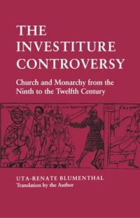 cover of the book The Investiture Controversy: Church and Monarchy from the Ninth to the Twelfth Century