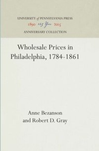 cover of the book Wholesale Prices in Philadelphia, 1784-1861: Part II: Series of Relative Monthly Prices