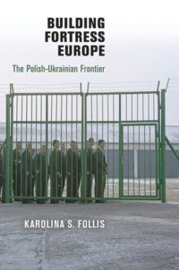 cover of the book Building Fortress Europe: The Polish-Ukrainian Frontier