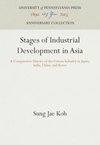 cover of the book Stages of Industrial Development in Asia: A Comparative History of the Cotton Industry in Japan, India, China, and Korea