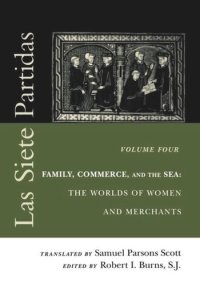 cover of the book Las Siete Partidas, Volume 4: Family, Commerce, and the Sea: The Worlds of Women and Merchants (Partidas IV and V)