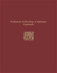 cover of the book Quiriguá Reports, Volume IV: Settlement Archaeology at Quiriguá, Guatemala