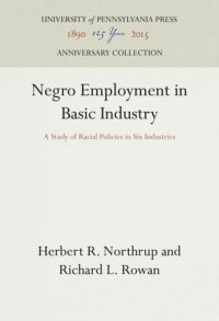 cover of the book Negro Employment in Basic Industry: A Study of Racial Policies in Six Industries