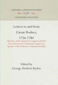 cover of the book Letters to and from Caesar Rodney, 1756-1784: Member of the Stamp Act Congress and the First and Second Continental Congresses; Speaker of the Delaware Colonial Assembly