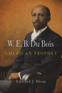 cover of the book W. E. B. Du Bois, American Prophet