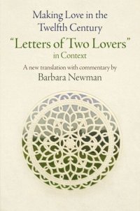 cover of the book Making Love in the Twelfth Century: "Letters of Two Lovers" in Context