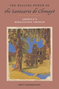 cover of the book The Healing Power of the Santuario de Chimayó: America’s Miraculous Church