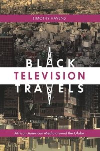 cover of the book Black Television Travels: African American Media around the Globe