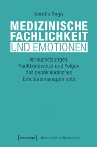 cover of the book Medizinische Fachlichkeit und Emotionen: Voraussetzungen, Funktionsweise und Folgen des gynäkologischen Emotionsmanagements