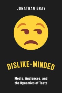 cover of the book Dislike-Minded: Media, Audiences, and the Dynamics of Taste