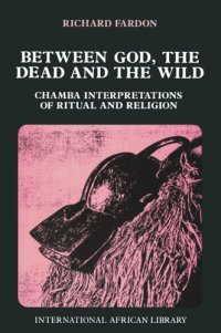 cover of the book Between God, the Dead and the Wild: Chamba Interpretations of Ritual & Religion