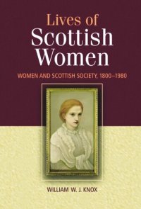 cover of the book The Lives of Scottish Women: Women and Scottish Society 1800-1980