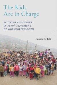 cover of the book The Kids Are in Charge: Activism and Power in Peru's Movement of Working Children