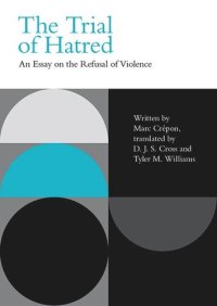 cover of the book The Trial of Hatred: An Essay on the Refusal of Violence