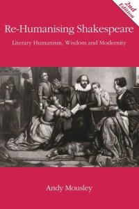 cover of the book Re-Humanising Shakespeare: Literary Humanism, Wisdom and Modernity