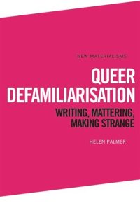 cover of the book Queer Defamiliarisation: Writing, Mattering, Making Strange