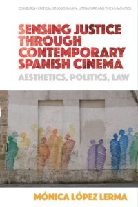 cover of the book Sensing Justice through Contemporary Spanish Cinema: Aesthetics, Politics, Law