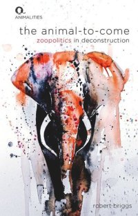 cover of the book The Animal-To-Come: Zoo-Politics in Deconstruction