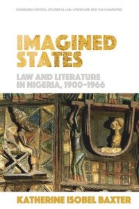 cover of the book Imagined States: Law and Literature in Nigeria 1900-1966