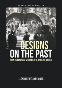 cover of the book Designs on the Past: How Hollywood Created the Ancient World