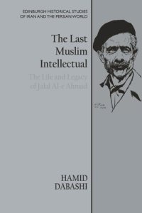 cover of the book The Last Muslim Intellectual: The Life and Legacy of Jalal Al-e Ahmad