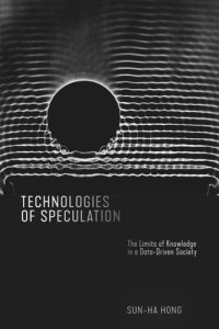 cover of the book Technologies of Speculation: The Limits of Knowledge in a Data-Driven Society