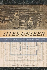 cover of the book Sites Unseen: Architecture, Race, and American Literature