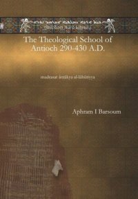 cover of the book The Theological School of Antioch 290-430 A.D.: madrasat ānṭākya al-lāhūtiyya