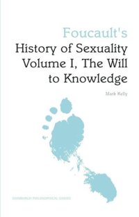 cover of the book Foucault's History of Sexuality Volume I, The Will to Knowledge: An Edinburgh Philosophical Guide