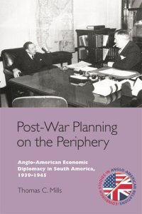 cover of the book Post-War Planning on the Periphery: Anglo-American Economic Diplomacy in South America, 1939–1945