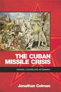 cover of the book The Cuban Missile Crisis: Origins, Course and Aftermath