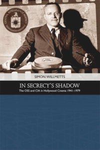 cover of the book In Secrecy's Shadow: The OSS and CIA in Hollywood Cinema 1941-1979