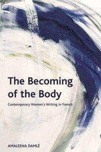 cover of the book The Becoming of the Body: Contemporary Women's Writing in French