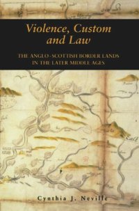 cover of the book Violence, Custom and Law: The Anglo-Scottish Border Lands in the Later Middle Ages