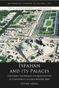 cover of the book Isfahan and its Palaces: Statecraft, Shi`ism and the Architecture of Conviviality in Early Modern Iran