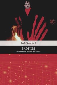 cover of the book Badfilm: Incompetence, Intention and Failure