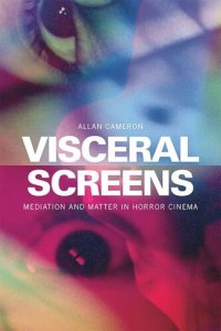 cover of the book Visceral Screens: Mediation and Matter in Horror Cinema