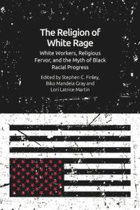 cover of the book The Religion of White Rage: White Workers, Religious Fervor, and the Myth of Black Racial Progress