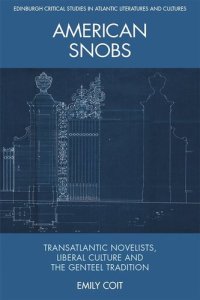 cover of the book American Snobs: Transatlantic Novelists, Liberal Culture and the Genteel Tradition