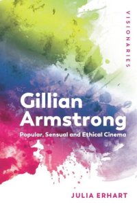 cover of the book Gillian Armstrong: Popular, Sensual & Ethical Cinema