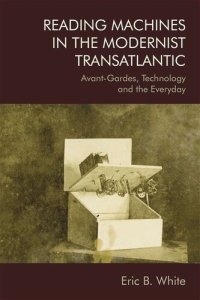 cover of the book Reading Machines in the Modernist Transatlantic: Avant-Gardes, Technology and the Everyday