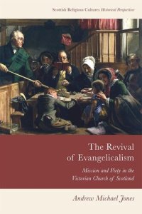cover of the book The Revival of Evangelicalism: Mission and Piety in the Victorian Church of Scotland