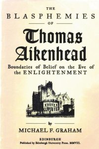 cover of the book The Blasphemies of Thomas Aikenhead: Boundaries of Belief on the Eve of the Enlightenment