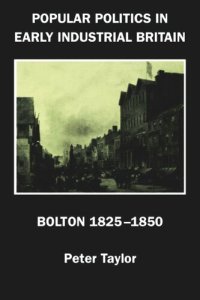 cover of the book Popular Politics in Early Industrial Britain: Bolton, 1825-1850