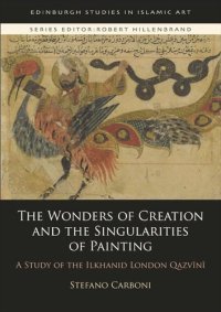 cover of the book The Wonders of Creation and the Singularities of Painting: A Study of the Ilkhanid London Qazvīnī