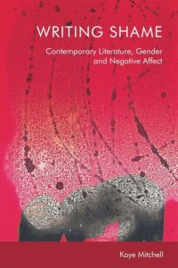 cover of the book Writing Shame: Gender, Contemporary Literature and Negative Affect