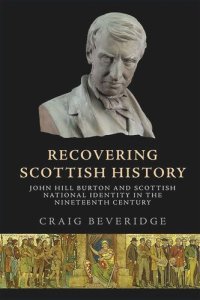 cover of the book Recovering Scottish History: John Hill Burton and Scottish National Identity in the Nineteenth Century