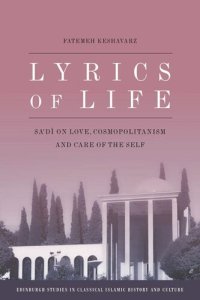 cover of the book Lyrics of Life: Sa'di on Love, Cosmopolitanism and Care of the Self